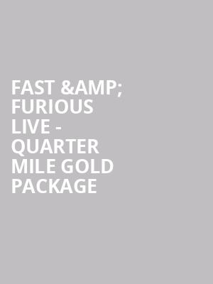 Fast %26 Furious Live - Quarter Mile Gold Package at O2 Arena